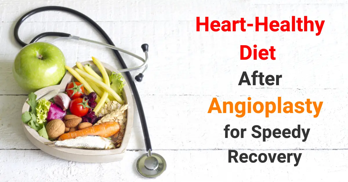 Heart-Healthy Diet After Angioplasty for Speedy Recovery